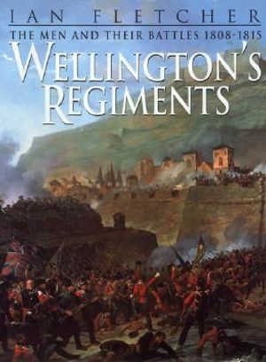 Wellington's Regiments: The Men and Their Battles from Roli A to Waterloo, 1808 - 1815 image number 0