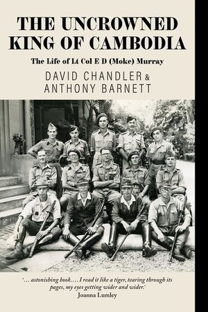 The Uncrowned King of Cambodia: The Life of Lt Col E D (Moke) Murray image number 0