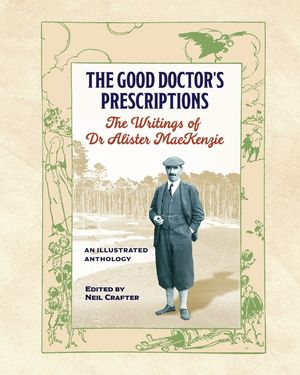 The Good Doctor's Prescriptions: The Writings of Dr Alister MacKenzie image number 0