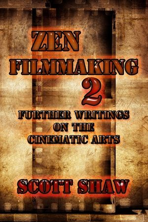 Zen Filmmaking 2: Further Writings on the Cinematic Arts image number 0