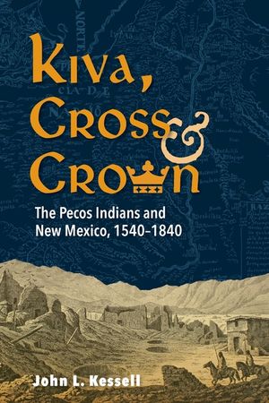 Kiva, Cross & Crown: The Pecos Indians and New Mexico, 1540-1840 image number 0