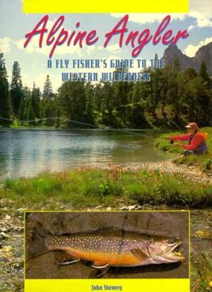 Alpine Angler: A Fly Fisher's Guide to the Western Wilderness image number 0
