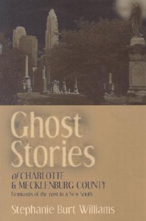 Ghost Stories of Charlotte and Mecklenburg County: Remnants of the Past in a New South image number 0