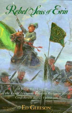 Rebel Sons of Erin: A Civil War Unit History of the Tenth Tennessee Infantry Regiment (Irish) Confederate States Volunteers image number 0