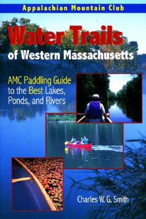 Water Trails of Western Massachusetts: AMC Paddling Guide to the Best Lakes, Ponds, and Rivers image number 0