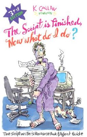 "The Script is Finished, Now What Do I Do?": The Scriptwriter's Resource Book and Agent Guide image number 0