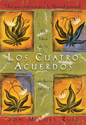 Los Cuatro Acuerdos: Una Guia Practica Para La Libertad Personal, the Four Agreements, Spanish-Language Edition image number 0