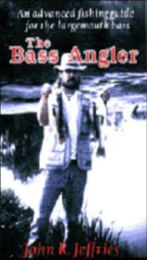 The Bass Angler: An Advanced Fishing Guide for the Largemouth Bass image number 0