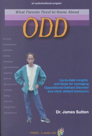 What Parents Need to Know about Odd: Up-To-Date Insights and Ideas for Managing Oppositional Defiant Disorder and Other Defiant Behaviors image number 0