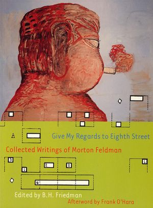 Give My Regards to Eighth Street: Collected Writings of Morton Feldman image number 0