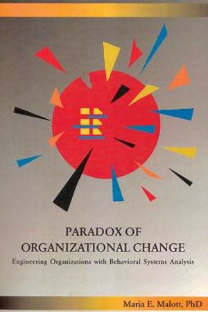 Paradox of Organizational Change: Engineering Organizations with Behavioral Systems Analysis image number 0