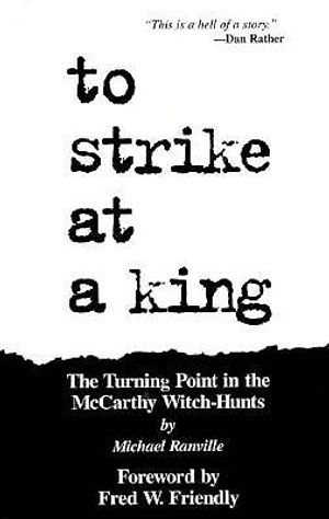 To Strike at a King: The Turning Point in the McCarthy Witch Hunts image number 0