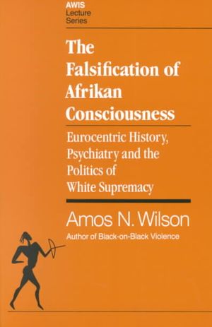 The Falsification of Afrikan Consciousness: Eurocentric History, Psychiatry and the Politics of White Supremacy image number 0