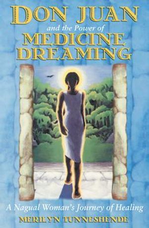 Don Juan and the Power of Medicine Dreaming: A Nagual Woman's Journey of Healing image number 0