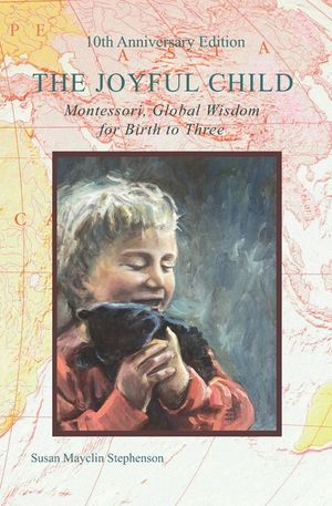 The Joyful Child: Montessori, Global Wisdom for Birth to Three image number 0