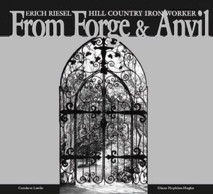 From Forge and Anvil: Erich Riesel Hill Country Ironworkers image number 0