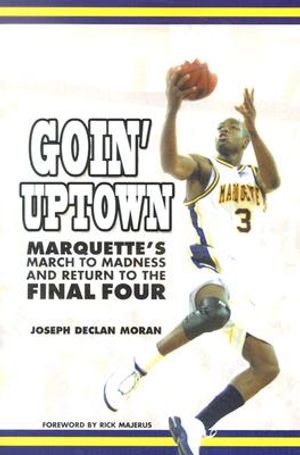 Goin' Uptown: Marquette's March to Madness & the Return to the Final Four image number 0