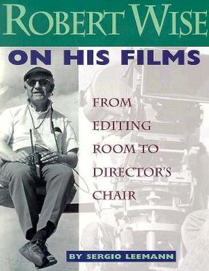 Robert Wise on His Films: From Editing Room to Director's Chair image number 0