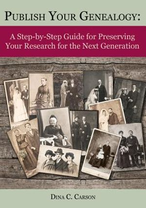 Publish Your Genealogy: A Step-By-Step Guide for Preserving Your Research for the Next Generation image number 0