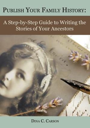 Publish Your Family History: A Step-By-Step Guide to Writing the Stories of Your Ancestors image number 0