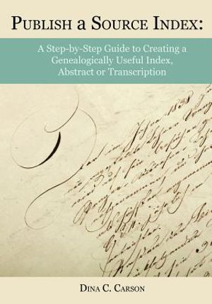 Publish a Source Index: A Step-By-Step Guide to Creating a Genealogically Useful Index, Abstract or Transcription image number 0