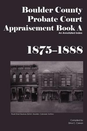 Boulder County Appraisement Book A 1875-1888: An Annotated Index image number 0