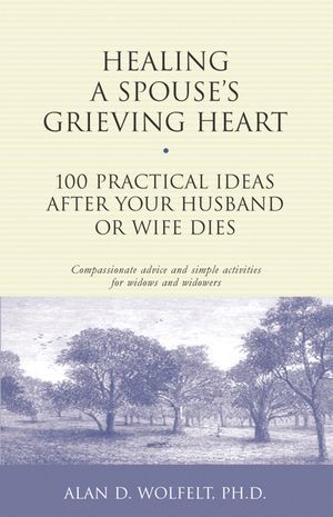 Healing a Spouse's Grieving Heart: 100 Practical Ideas After Your Husband or Wife Dies image number 0