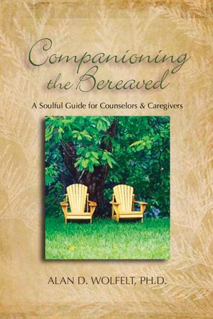 Companioning the Bereaved: A Soulful Guide for Counselors & Caregivers image number 0