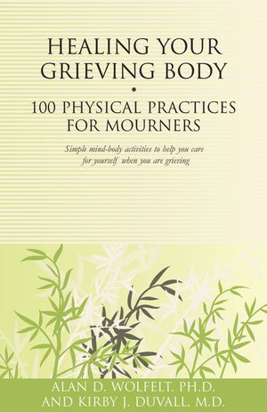 Healing Your Grieving Body: 100 Physical Practices for Mourners image number 0