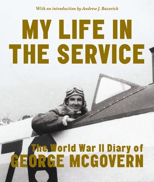 My Life in the Service: The World War II Diary of George McGovern image number 0