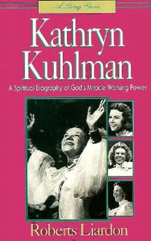 Kathryn Kuhlman: A Spiritual Biography of God's Miracle Working Power image number 0