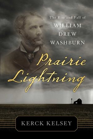Prairie Lightning: The Rise and Fall of William Drew Washburn image number 0