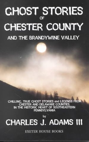 Ghost Stories of Chester County: And the Brandywine Valley image number 0