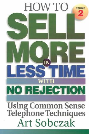 How to Sell More in Less Time, With No Rejection, Using Common Sense : Telephone Techniques image number 0