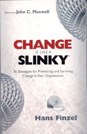 Change Is Like a Slinky: 30 Strategies for Promoting and Surviving Change in Your Organization image number 0