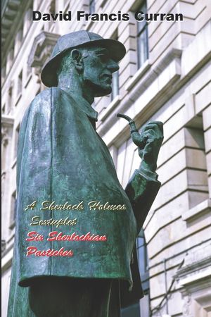 A Sherlock Holmes Sextuplet: Six Sherlockian Pastiches image number 0