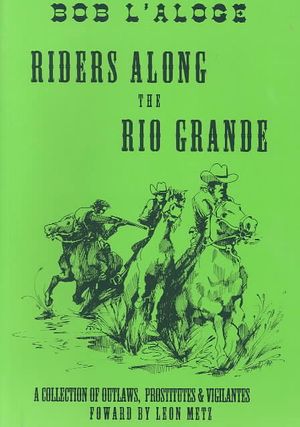 Riders Along the Rio Grande : A Collection of Outlaws, Prostitutes and Vigilantes image number 0
