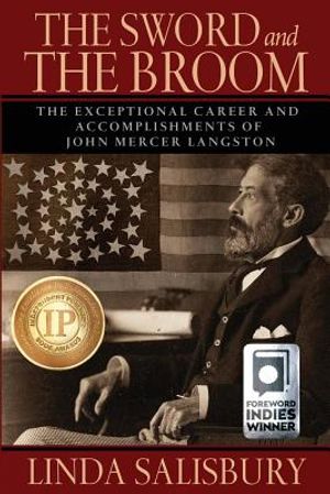 The Sword and the Broom: The Exceptional Career and Accomplishments of John Mercer Langston image number 0