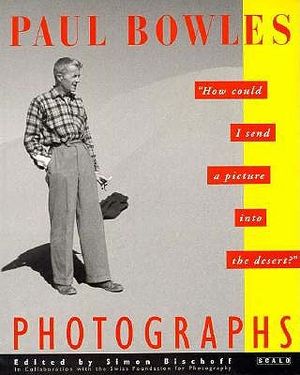 Paul Bowles Photographs: How Could I Send a Picture Into the Desert image number 0