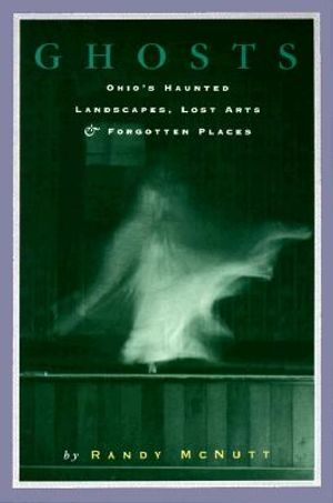Ghosts: Ohio's Haunted Landscapes, Lost Arts & Forgotten Places image number 0