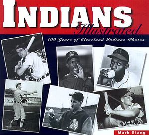 Indians Illustrated: 100 Years of Cleveland Indians Photos image number 0