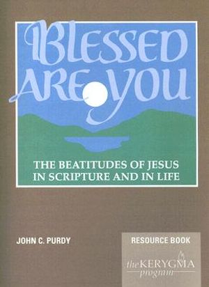 Blessed Are You, the Beatitudes of Jesus in Scripture and in Life: Resource Book image number 0