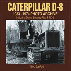 Caterpillar D-8 1933-1974 Photo Archive: Including Diesel Seventy-Five and Rd-8 image number 0