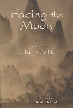 Facing the Moon: Poems of Li Bai and Du Fu image number 0