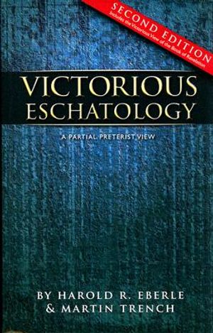 Victorious Eschatology: A Partial Preterist View image number 0