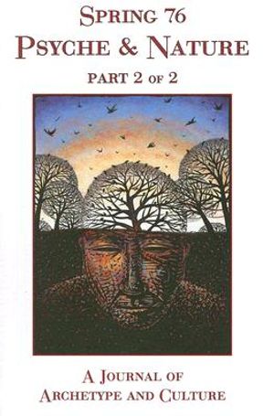 Spring 76: Psyche & Nature, Part 2 of 2: A Journal of Archetype and Culture image number 0