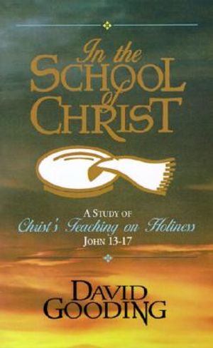 In the School of Christ: A Study of Christ's Teaching on Holiness, John 13-17 image number 0