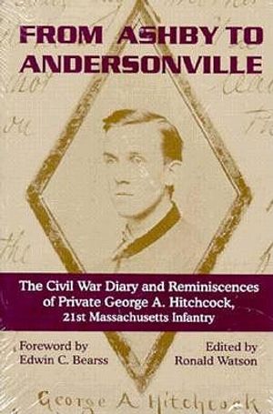 From Ashby to Andersonville: The Civil War Diary and Reminiscences of Private George A. Hitchcock, 21st Massachusetts Infantry image number 0
