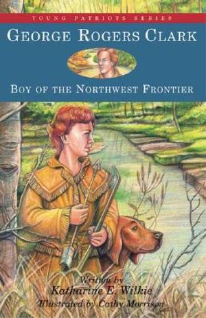 George Rogers Clark: Boy of the Northwest Frontier image number 0
