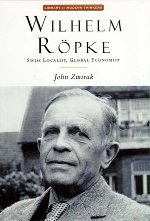 Wilhelm Ropke: Swiss Localist, Global Economist image number 0
